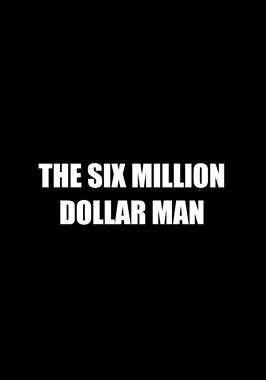 The Six Billion Dollar Man