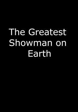 The Greatest Showman On Earth