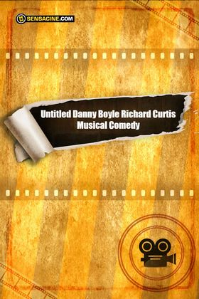 Untitled Danny Boyle Richard Curtis Musical Comedy